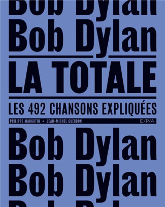 Bob Dylan, la totale. Les 492 chansons expliquées