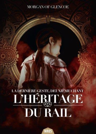 La dernière geste Tome 2 : L'Héritage du Rail