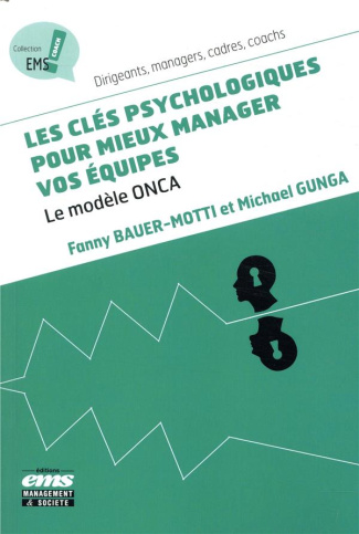 Les clés psychologiques pour mieux manager vos équipes. Le modèle ONCA