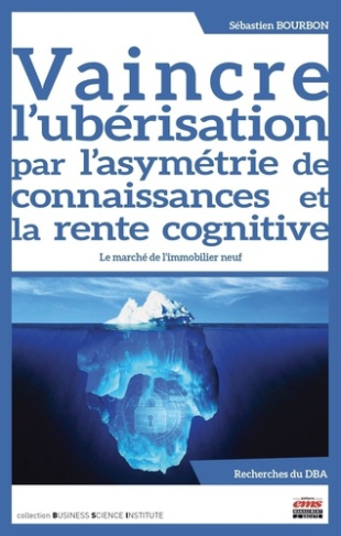 Vaincre l'ubérisation par l'asymétrie de connaissances et la rente cognitive. Le marché de l'immobil
