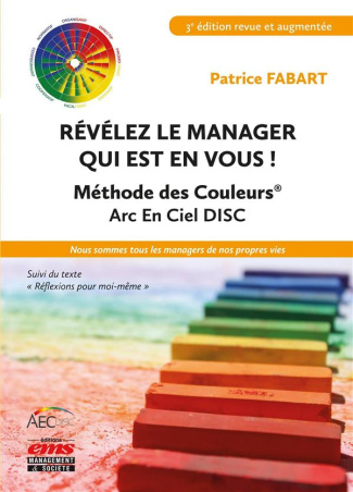 Révélez le manager qui est en vous ! Méthode des couleurs Arc-en-ciel DISC, 3e édition revue et augm