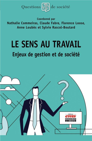 Le sens au travail. Enjeux de gestion et de société