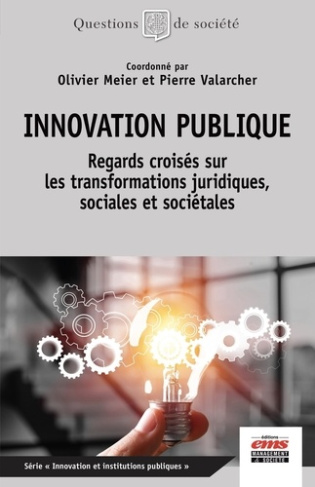 Innovation publique. Regards croisés sur les transformations juridiques, sociales et sociétales