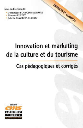 Innovation et marketing de la culture et du tourisme. Cas pédagogiques et corrigés