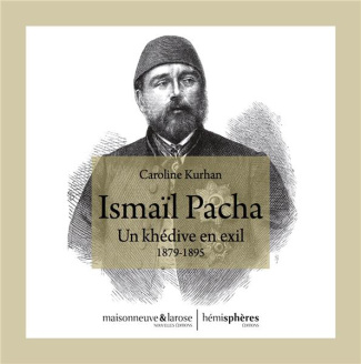 Ismaïl Pacha. Un khédive en exil 1879-1895
