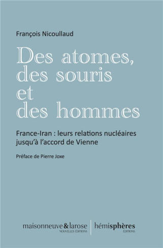 Des atomes, des souris et des hommes. France-Iran : leurs relations nucléaires jusqu'à l'accord de V