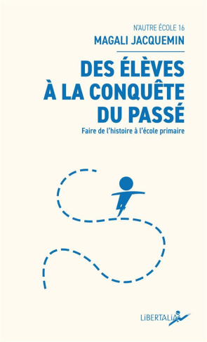 Des élèves à la conquête du passé. Faire de l’histoire à l’école primaire