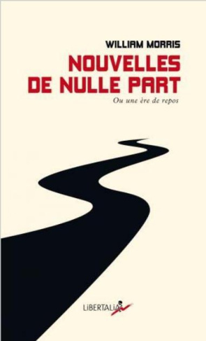 Nouvelles de nulle part. Ou une ère de repos. Quelques chapitres d'un roman utopien