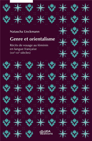 Genre et orientalisme. Récits de voyage au féminin en langue française (XIXe-XXe siècles)