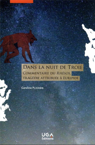Dans la nuit de Troie. Commentaire du Rhésos, tragédie attribuée à Euripide