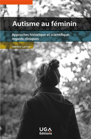 Autisme au féminin. Approches historique et scientifique, regards cliniques