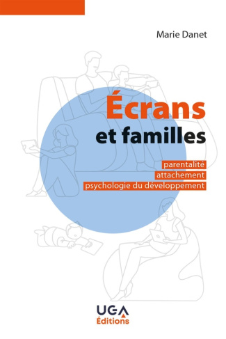 Ecrans et familles. Parentalité, attachement, psychologie du développement