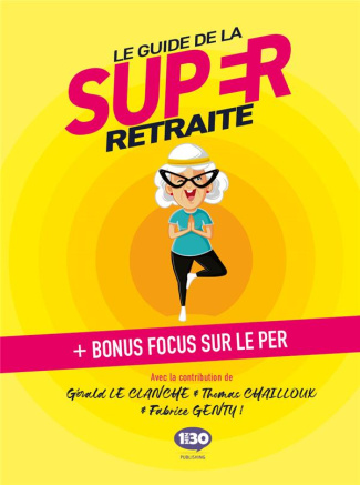 Le guide de la super retraite. Bonus : focus sur le PER