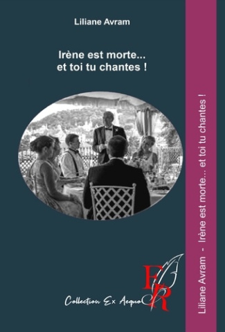 IRENE EST MORTE... ET TOI TU CHANTES !