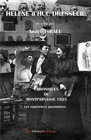 Hélène d'Huc Dressler : Chroniques de Montparnasse 1925. Les expériences passionnées
