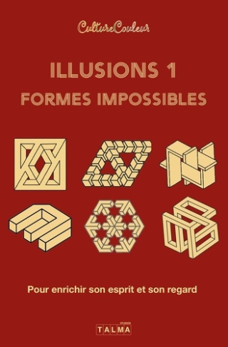 Illusions et formes impossibles / Volume 1. Pour enrichir son esprit et son regard