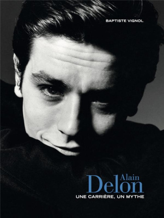 Alain Delon. Une carrière, un mythe