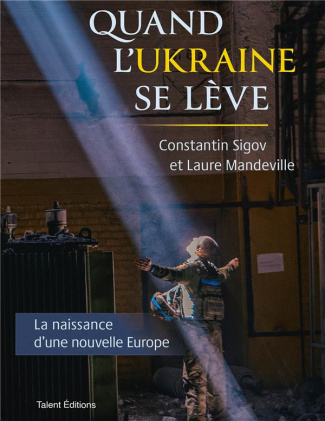 Quand l'Ukraine se lève. La naissance d'une nouvelle Europe