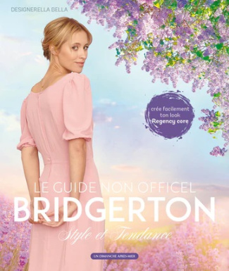 Bridgerton. La mode selon Bridgerton, le guide non officiel