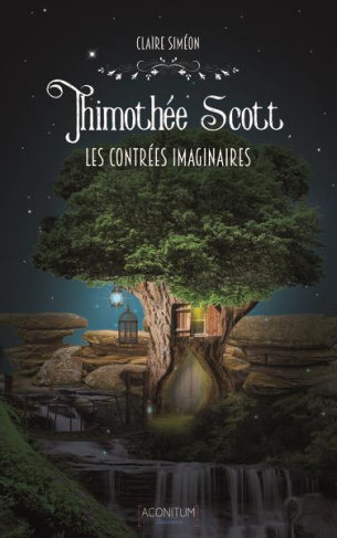 Timothee Scott - les contrees imaginaires