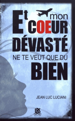 Et mon coeur dévasté ne te veut que du bien