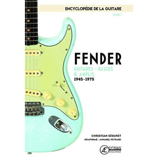 L'encyclopédie de la guitare. Tome 1, Fender : guitares, basses & amplis (1945-1975)