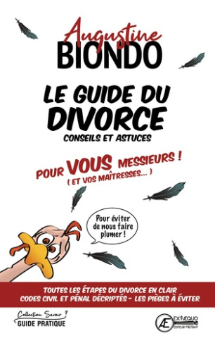 Le guide du divorce. Conseils et astuces pour vous messieurs ! (et vos maîtresses... )