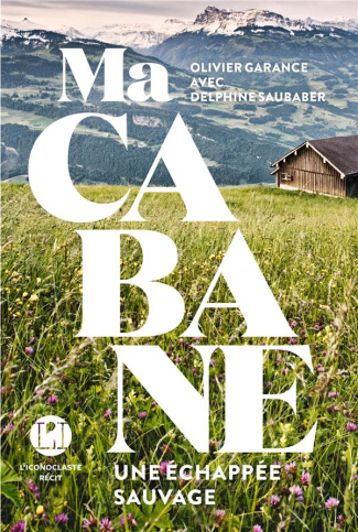 Ma cabane. Une échappée sauvage