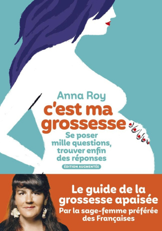 C'est ma grossesse. Se poser mille questions, trouver enfin des réponses - Edition augmentée