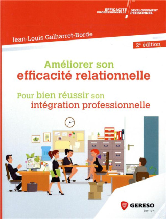 Améliorer son efficacité relationnelle au travail. Pour réussir son intégration professionnelle, 2e