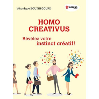 Homo Creativus. Révelez votre instinct créatif