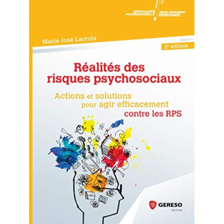 Réalités des risques psychosociaux. Actions et solutions pour agir efficacement contre les RPS, 2e é