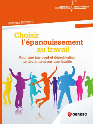 Choisir l'épanouissement au travail. Pour que burn-out et démotivation ne deviennent pas une fatalit