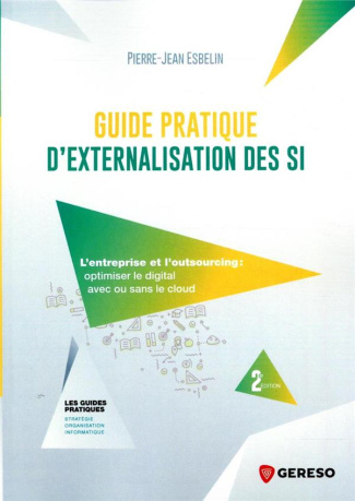 Guide pratique d'externalisation des SI. L'entreprise et l'outsourcing : optimiser le digital avec o