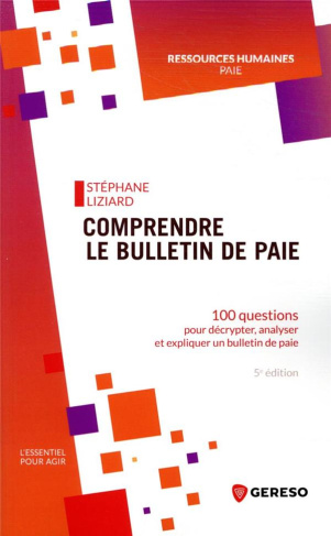 Comprendre le bulletin de paie. 100 questions pour décrypter, analyser et expliquer un bulletin de p