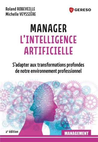 Manager l'intelligence artificielle. S'adapter aux transformations profondes de notre environnement