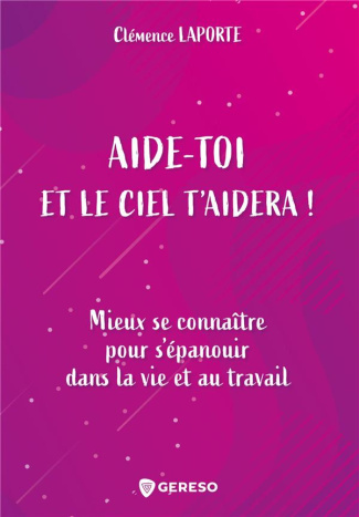 Aide-toi et le ciel t'aidera ! Mieux se connaître pour s'épanouir dans la vie et au travail