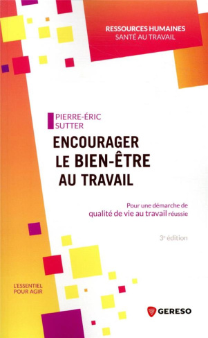Encourager le bien-être au travail. Pour une démarche de qualité de vie au travail réussie, 3e éditi