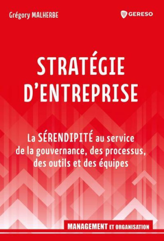 Stratégie d'entreprise. La sérendipité au service de la gouvernance, des processus, des outils et de