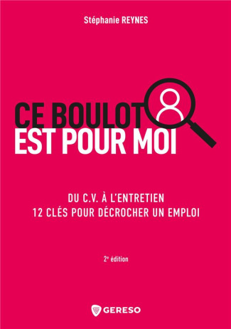 Ce boulot est pour moi. Du C.V. à l'entretien 12 clés pour décrocher un emploi, 2e édition