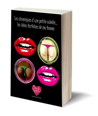 Les chroniques d'une petite culotte. Les idées farfelues de ma femme