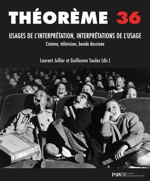 Théorème 36. Usages de l'interprétation, interprétations de l'usage en cinéma, audiovisuel, arts et