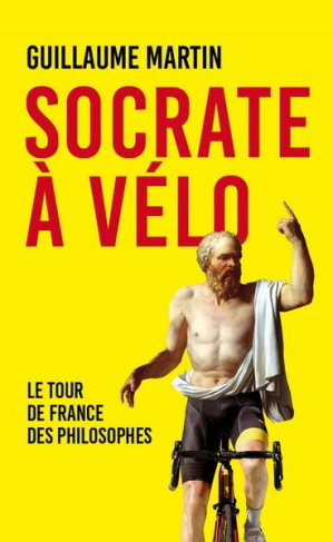 Socrate à vélo. Le Tour de France des philosophes