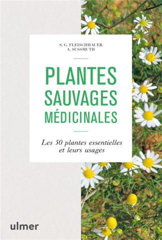 Plantes sauvages médicinales. Les 50 plantes essentielles et leurs usages