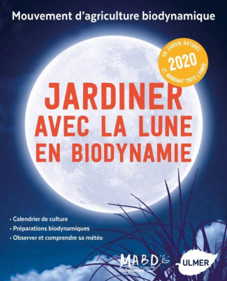 Jardiner avec la lune en biodynamie. Edition 2020