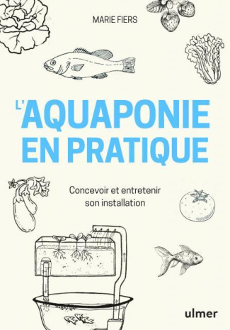 L'aquaponie en pratique. Concevoir et entretenir son installation