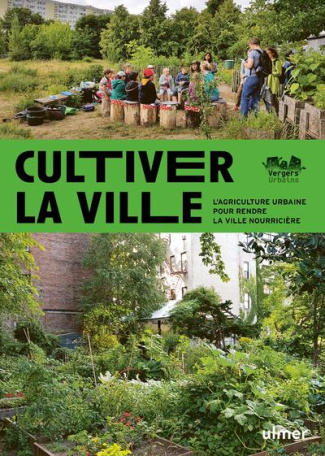 Cultiver la ville. L'agriculture urbaine pour rendre la ville comestible