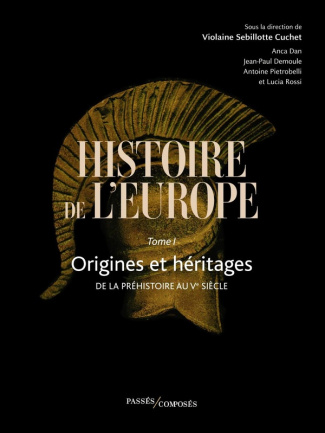 Histoire de l'Europe Tome 1 : Origines et héritages. De la préhistoire au Ve siècle