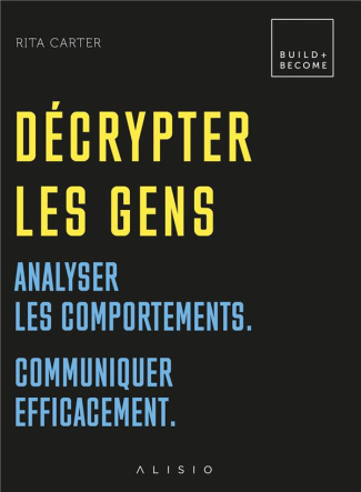 Décrypter les gens. Analyser les comportements. Communiquer efficacement.
