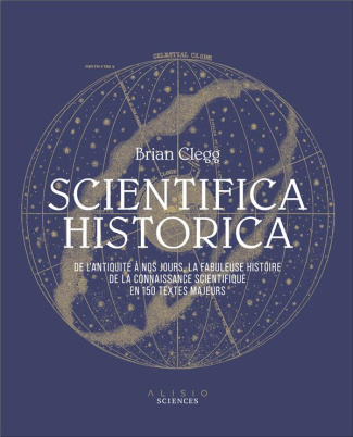 Scientifica Historica. De l'Antiquité à nos jours, la fabuleuse histoire de la connaissance scientif